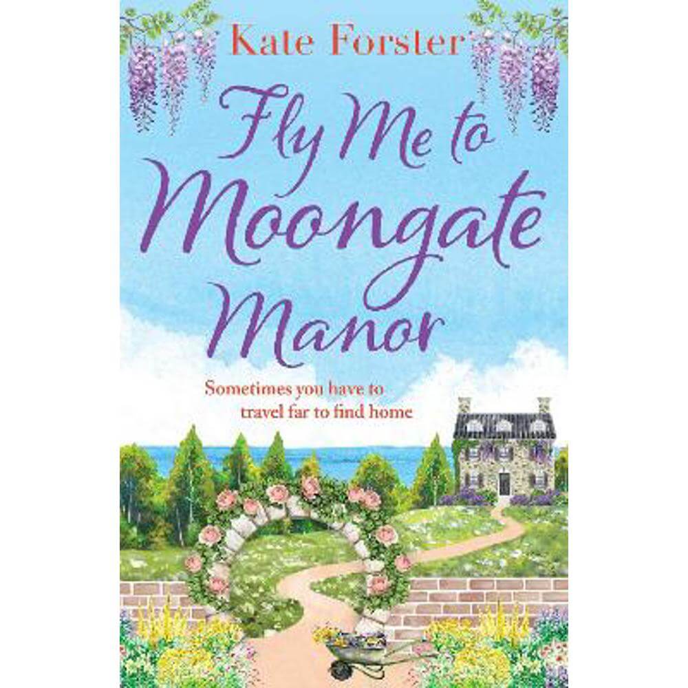 Fly Me to Moongate Manor: The BRAND NEW feel-good romantic escapist read from Kate Forster for Summer 2023! (Paperback)